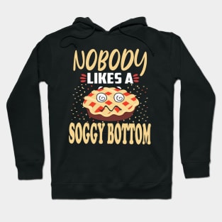 Nobody likes a soggy bottom . Hoodie